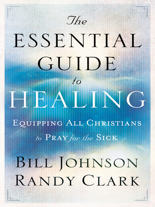 Title details for The Essential Guide to Healing by Bill Johnson - Available